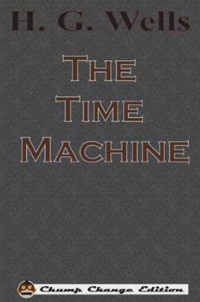 The Time Machine - H G Wells - Bücher - Chump Change - 9781640320321 - 