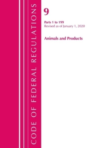 Cover for Office Of The Federal Register (U.S.) · Code of Federal Regulations, Title 09 Animals and Animal Products 1-199, Revised as of January 1, 2020 - Code of Federal Regulations, Title 09 Animals and Animal Products (Paperback Book) (2021)