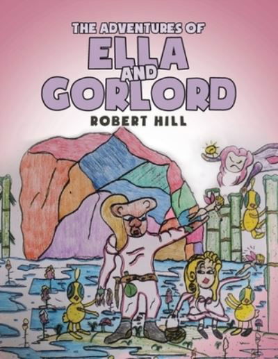 The Adventures of Ella and Gorlord - Robert Hill - Böcker - Page Publishing, Inc. - 9781646287321 - 16 december 2020