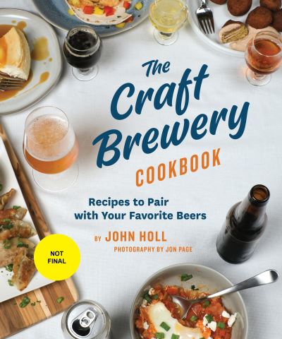 The Craft Brewery Cookbook: Recipes To Pair With Your Favorite Beers - John Holl - Kirjat - Princeton Architectural Press - 9781648960321 - tiistai 10. toukokuuta 2022