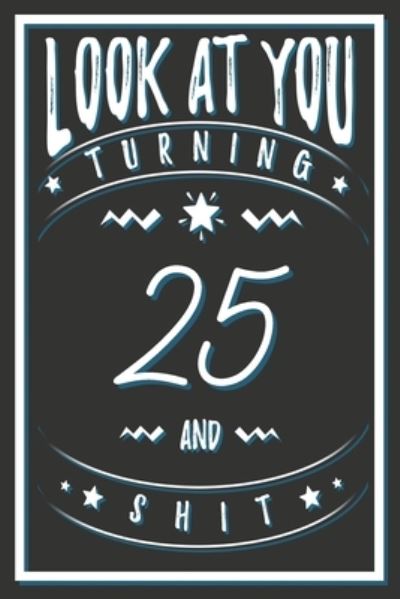 Cover for Birthday Gifts Publishing · Look At You Turning 25 And Shit (Paperback Book) (2020)