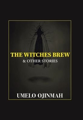 Cover for Umelo Ojinmah · The Witches Brew and Other Stories (Hardcover Book) (2021)