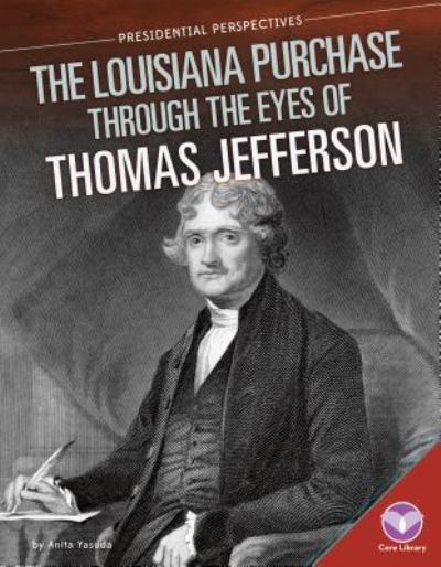 Cover for Anita Yasuda · Louisiana Purchase Through the Eyes of Thomas Jefferson (Hardcover Book) (2015)