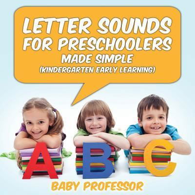 Letter Sounds for Preschoolers - Made Simple (Kindergarten Early Learning) - Baby Professor - Böcker - Baby Professor - 9781683680321 - 15 februari 2017