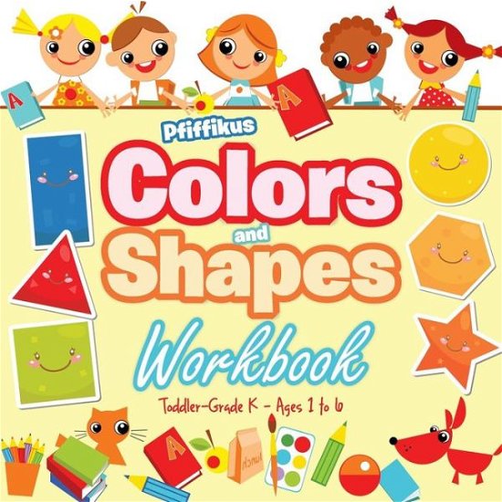 Colors and Shapes Workbook Toddler-Grade K - Ages 1 to 6 - Pfiffikus - Books - Pfiffikus - 9781683776321 - July 6, 2016