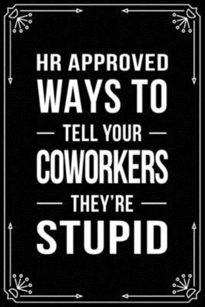 Cover for Bfsc Publishing · HR Approved Ways to Tell Your Coworkers They're Stupid (Paperback Book) (2019)
