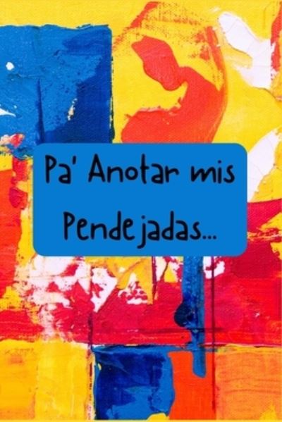 Cover for La Vieja Agria Publishing · Pa' Anotar mis Pendejadas ... (Paperback Book) (2019)