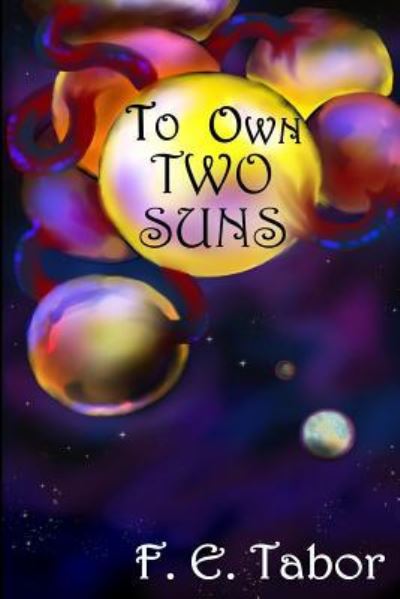 To Own Two Suns - F E Tabor - Books - Createspace Independent Publishing Platf - 9781717398321 - September 16, 2018