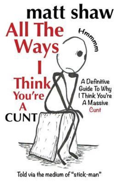 Cover for Matt Shaw · All The Ways I Think You're A Cunt (Paperback Book) (2018)