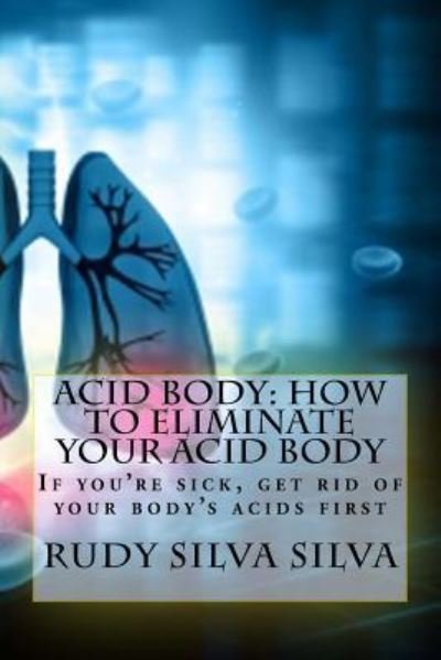 Acid Body - Rudy Silva Silva - Boeken - Createspace Independent Publishing Platf - 9781725052321 - 9 augustus 2018