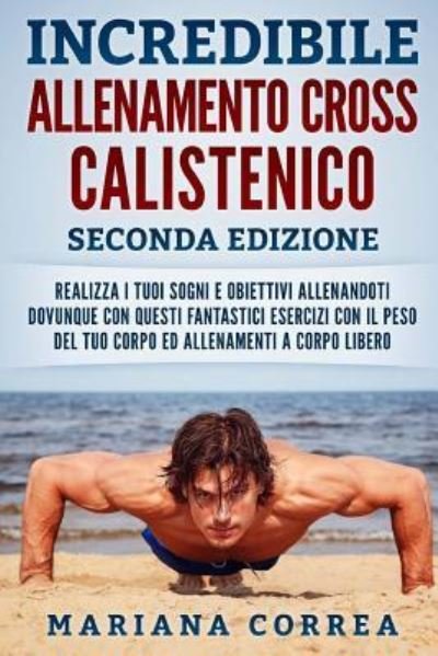 Cover for Mariana Correa · Incredibile Allenamento Cross Calistenico Seconda Edizione (Paperback Book) (2018)