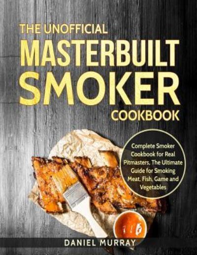 Cover for Daniel Murray · The Unofficial Masterbuilt Smoker Cookbook (Pocketbok) (2018)