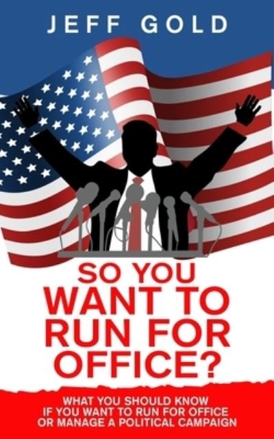 Cover for Jeff Gold · So You Want to Run for Office? (Paperback Bog) (2020)