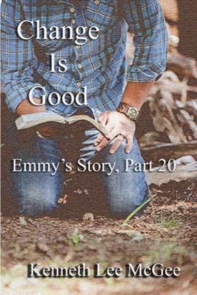 Cover for Kenneth Lee McGee · Change Is Good: Emmy's Story, Part 20 - Emmy's Story (Paperback Book) (2021)