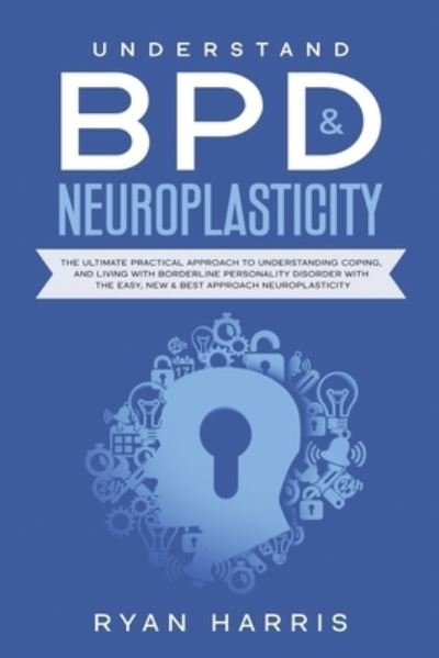 Harris Ryan · Understand BPD & Neuroplasticity (Paperback Book) (2019)