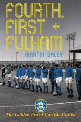 Cover for Martin Daley · The Golden Era of Carlisle United Fourth, First + Fulham (Paperback Book) (2012)