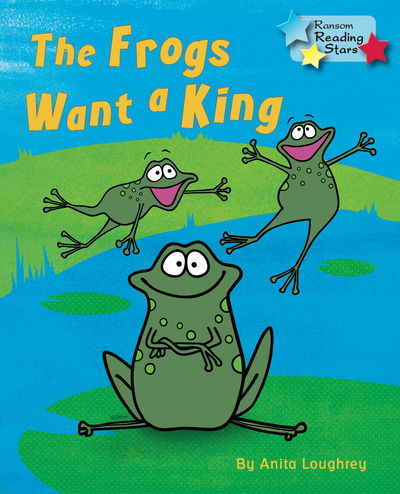 Cover for Loughrey Anita (Anita Loughrey) · The Frogs Want a King - Reading Stars (Paperback Book) (2019)