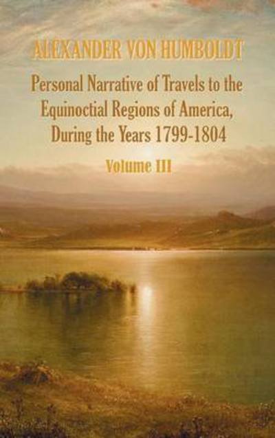Cover for Aimé Bonpland · Personal Narrative of Travels to the Equinoctial Regions of America, During the Year 1799-1804 - Volume 3 (Hardcover bog) (2012)