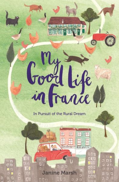 Cover for Janine Marsh · My Good Life in France: In Pursuit of the Rural Dream - The Good Life France (Paperback Book) (2017)