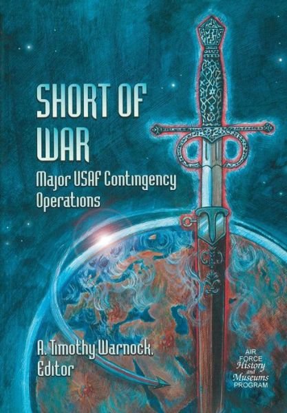 Cover for Air Force History &amp;. Museums Program · Short of War: Major Us Contingency Operations 1947-1997 (Paperback Book) (2013)