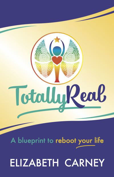 Cover for Elizabeth Carney · Totally Real: A blueprint to reboot your life (Pocketbok) (2021)