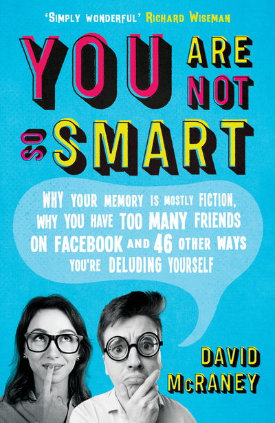 You are Not So Smart: Why Your Memory is Mostly Fiction, Why You Have Too Many Friends on Facebook and 46 Other Ways You're Deluding Yourself - David McRaney - Livros - Oneworld Publications - 9781786075321 - 6 de abril de 2023