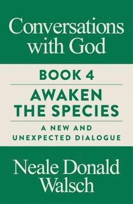 Cover for Neale Donald Walsch · Conversations with God, Book 4: Awaken the Species, A New and Unexpected Dialogue (Paperback Bog) [New edition] (2018)