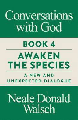 Cover for Neale Donald Walsch · Conversations with God, Book 4: Awaken the Species, A New and Unexpected Dialogue (Paperback Bog) [New edition] (2018)