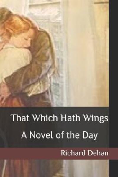 Cover for Richard Dehan · That Which Hath Wings (Paperback Book) (2018)