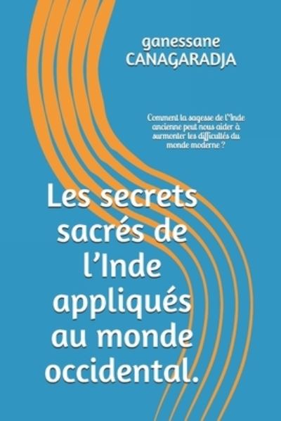 Cover for Ganessane Canagaradja · Les secrets sacrés de l?Inde appliqués au monde occidental. (Paperback Book) (2019)