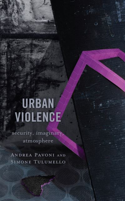 Urban Violence: Security, Imaginary, Atmosphere - Andrea Pavoni - Książki - Lexington Books - 9781793637321 - 21 listopada 2024