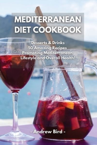 Mediterranean Diet Cookbook - Andrew Bird - Bøker - Andrew Bird - 9781801790321 - 10. mars 2021