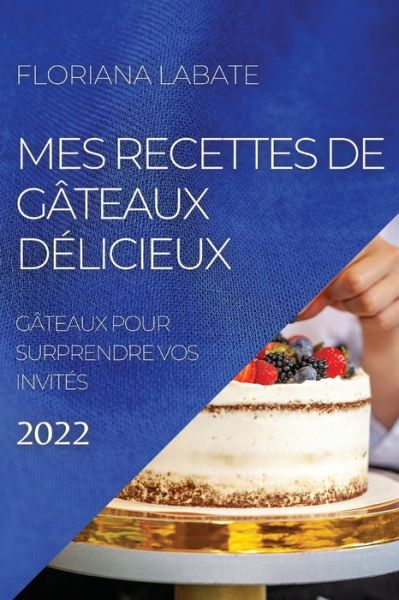 Cover for Floriana Labate · Mes Recettes de Gâteaux Délicieux 2022 (Paperback Book) (2022)