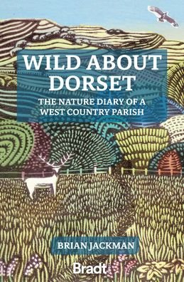 Cover for Bradt Publications · Wild About Dorset: The nature diary of a West Country parish (Paperback Bog) (2022)