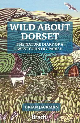 Cover for Bradt Publications · Wild About Dorset: The nature diary of a West Country parish (Paperback Book) (2022)