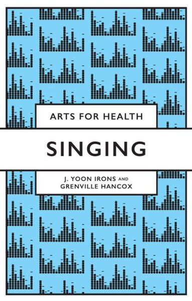 Cover for Irons, J Yoon (University of Derby, UK) · Singing - Arts for Health (Taschenbuch) (2021)