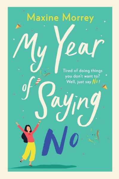 My Year of Saying No: A laugh-out-loud, feel-good romantic comedy - Maxine Morrey - Books - Boldwood Books Ltd - 9781838897321 - April 16, 2020