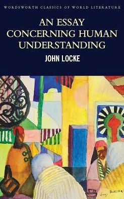Cover for John Locke · An Essay Concerning Human Understanding: Second Treatise of Goverment - Classics of World Literature (Paperback Bog) [UK edition] (2014)