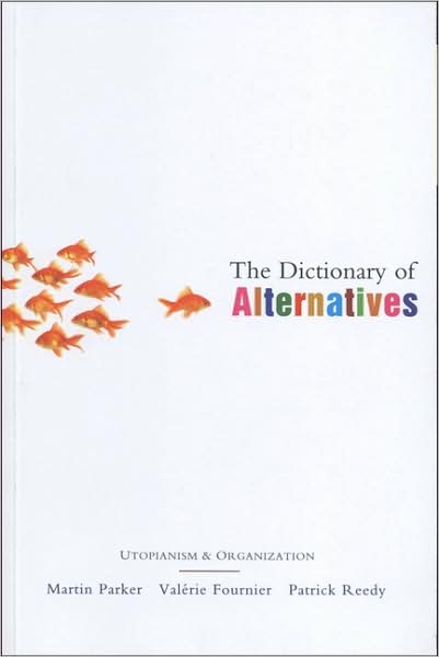 Cover for Martin Parker · The Dictionary of Alternatives: Utopianism and Organization (Hardcover Book) (2007)