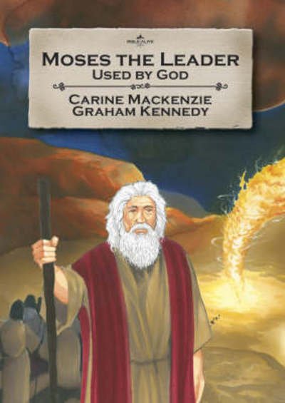 Cover for Carine MacKenzie · Moses the Leader: Used By God - Bible Alive (Paperback Book) [Revised edition] (2008)