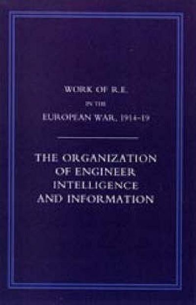 Cover for Compiled Col G H Addison · Work of the Royal Engineers in the European War 1914-1918: The Organization of Engineer Intelligence and Information (Paperback Book) [Reprint of 1926 Original edition] (2006)