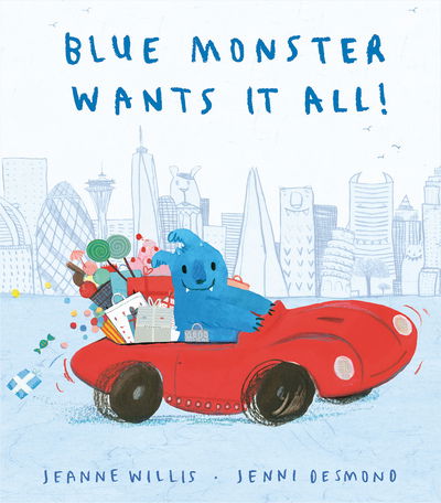 Blue Monster Wants It All! - Jeanne Willis - Bøker - Little Tiger Press Group - 9781848698321 - 12. juli 2018