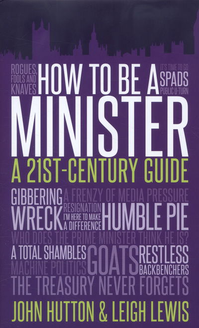 How to be a Minister - John Hutton - Books - Biteback Publishing - 9781849547321 - September 1, 2014