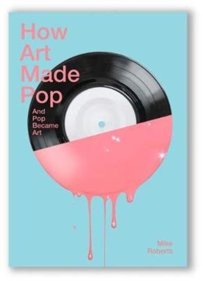 Cover for Mike Roberts · How Art Made Pop (Paperback Book) (2018)