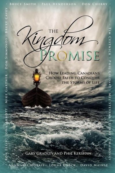 The Kingdom Promise: How Leading Canadians Choose Faith to Conquer the Storms of Life - Gary Gradley - Books - Castle Quay Books - 9781894860321 - November 12, 2012