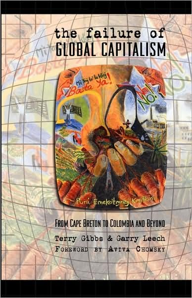 Cover for Garry Leech · The Failure of Global Capitalism: from Cape Breton to Colombia and Beyond (Paperback Book) (2009)