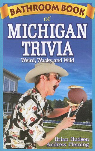 Cover for Brian Hudson · Bathroom Book of Michigan Trivia: Weird, Wacky and Wild (Paperback Book) (2007)