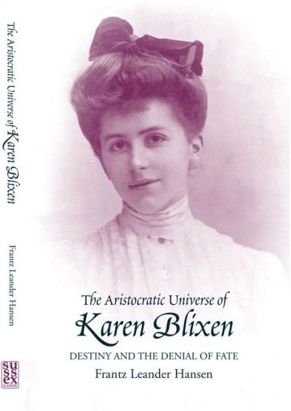 Cover for Frantz Leander Hansen · The Aristocratic Universe of Karen Blixen: Destiny and the Denial of Fate (Hardcover Book) (2003)