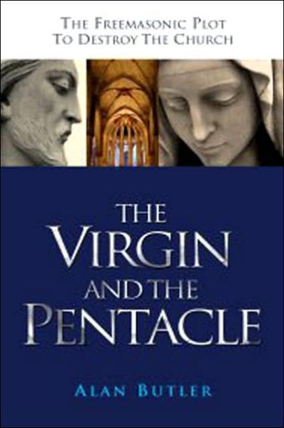 Cover for Alan Butler · The Virgin and the Pentacle: the Freemasonic Plot to Destroy the Church (Paperback Book) (2005)