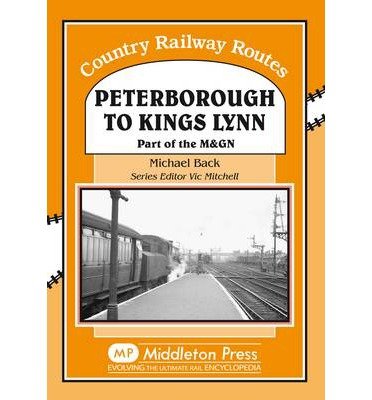 Cover for Michael Back · Peterborough to Kings Lynn: Part of the M&amp;GN - Country Railway Routes (Inbunden Bok) (2008)